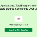 Call for Applications: TotalEnergies International Masters Degree Scholarship 2025-2026